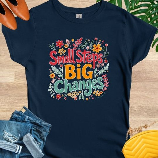 Small Steps, Big Changes T-Shirt