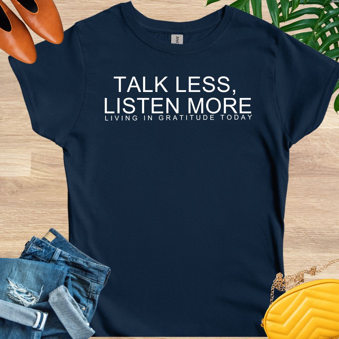 Talk Less, Listen More T-Shirt