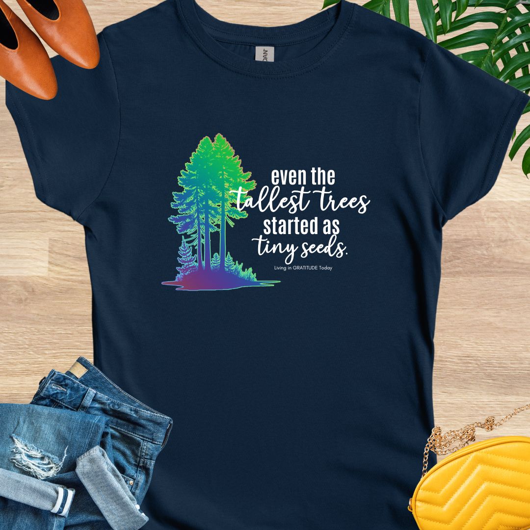 Tall Trees, Tiny Seeds T-Shirt