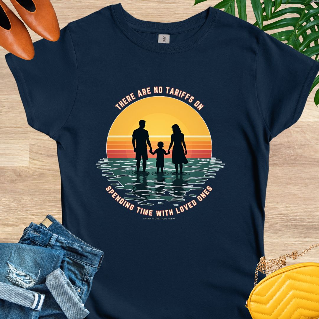 No Tariffs on Spending Time With Loved Ones T-Shirt
