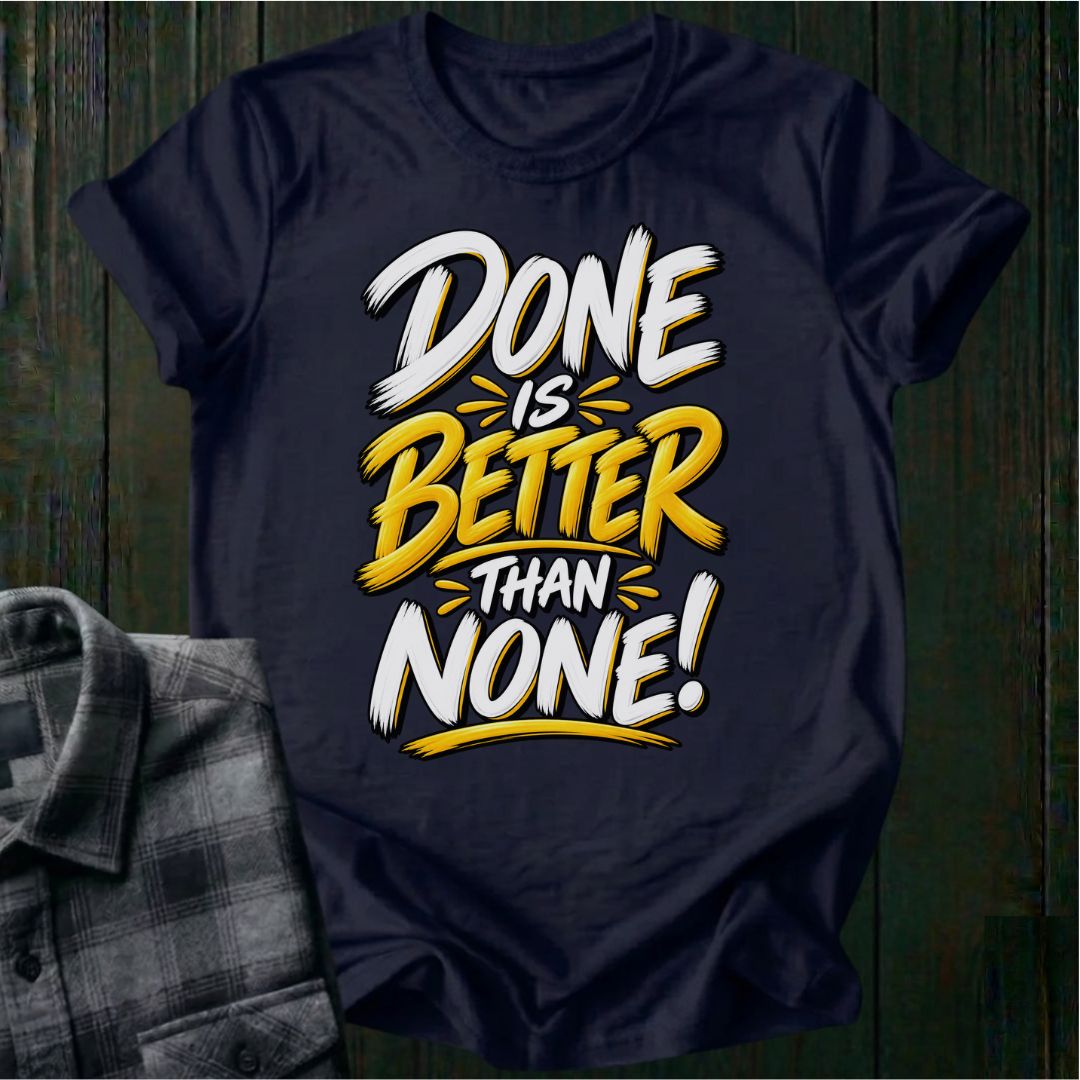 Done is Better Than None Unisex T-Shirt