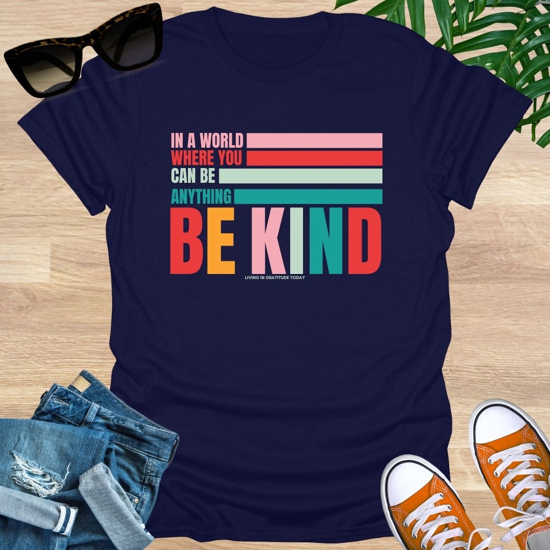 In a World Where You Can Be Anything Be Kind, Unisex T-Shirt