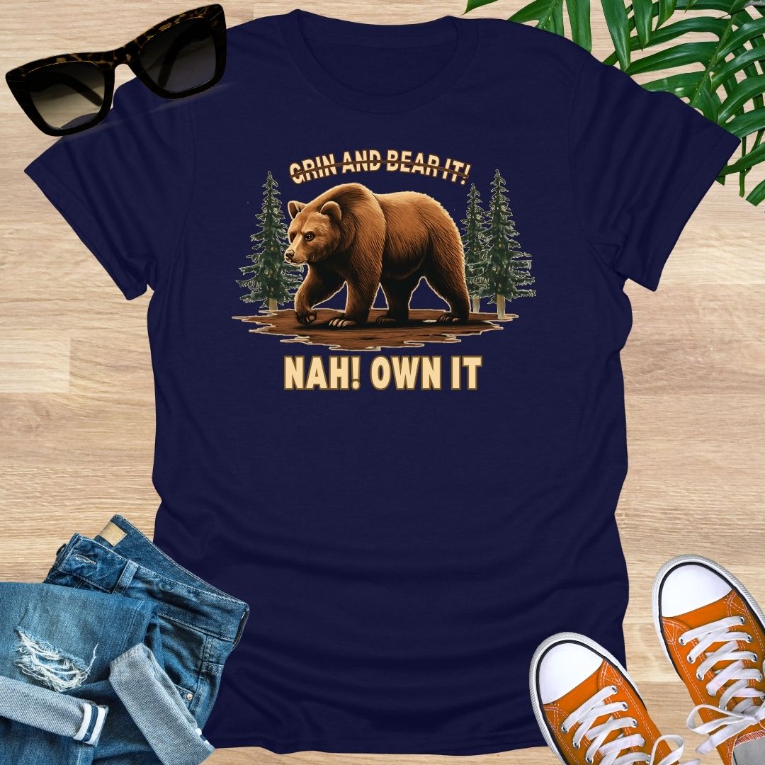 Grin and Bear It? Nah, OWN It., Unisex T-Shirt