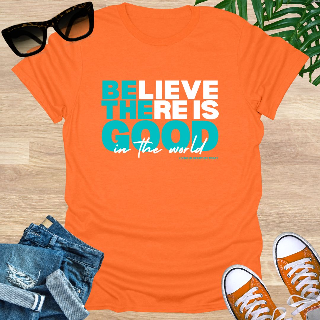 Believe There is Good, Unisex T-Shirt