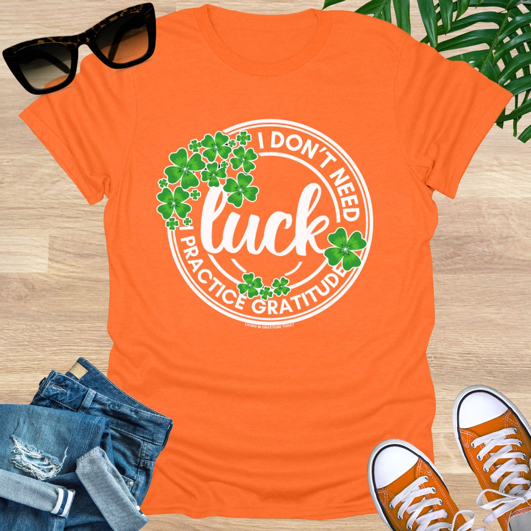 I Don't Need Luck, I Practice Gratitude, Unisex T-Shirt
