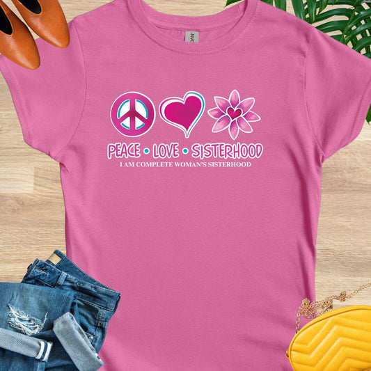 Peace, Love, Sisterhood, I Am Complete Woman T-Shirt