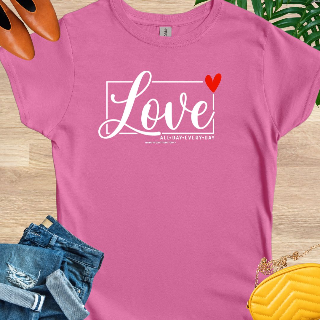 Love All Day Every Day T-Shirt
