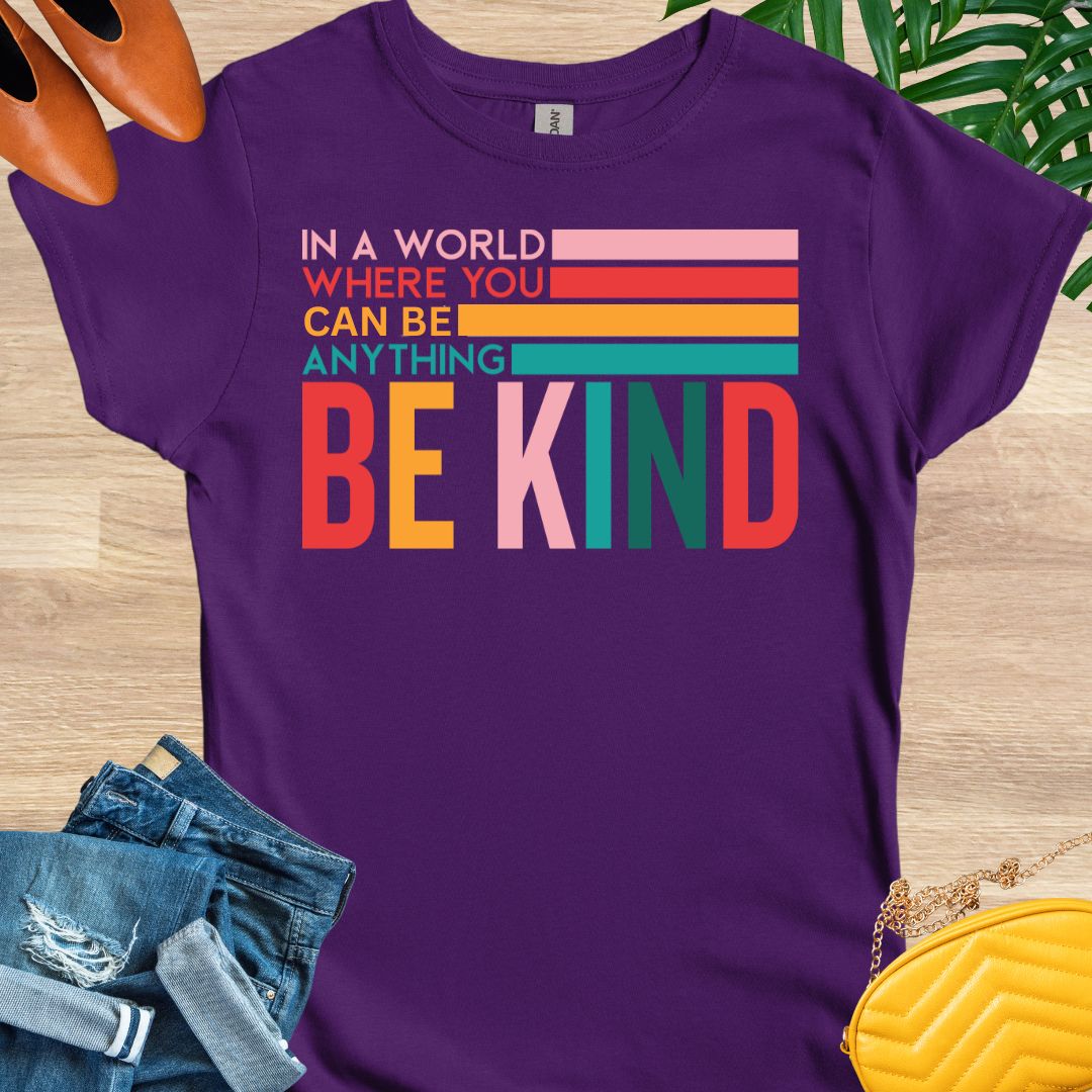 In a World Where You Can Be Anything Be Kind