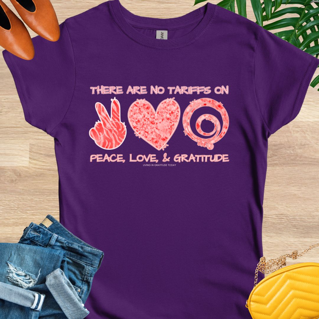 No Tariffs on Peace, Love, and Gratitude T-Shirt