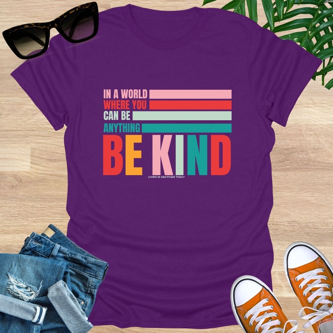 In a World Where You Can Be Anything Be Kind, Unisex T-Shirt