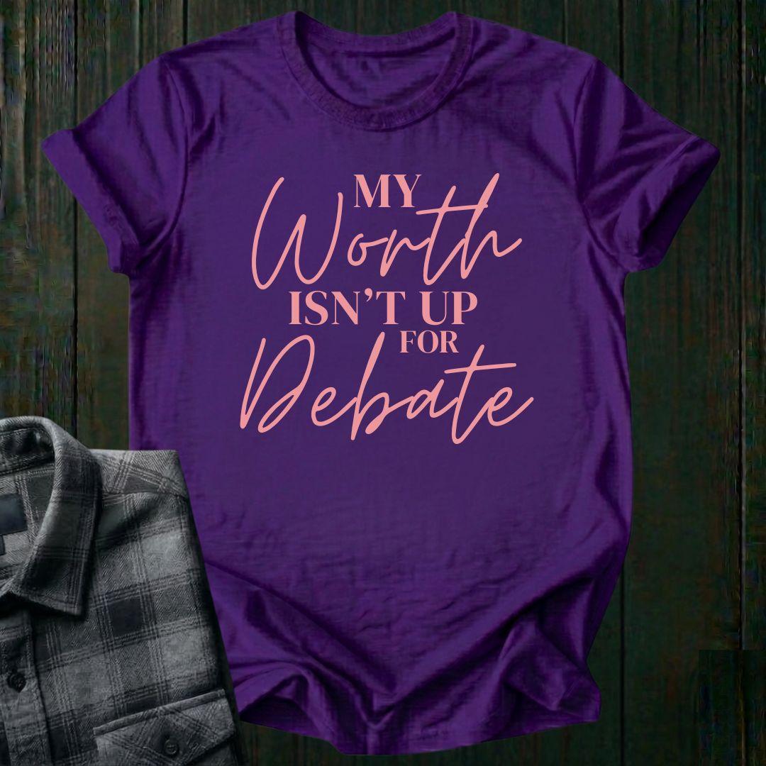 My Worth Isn’t Up for Debate Unisex T-Shirt