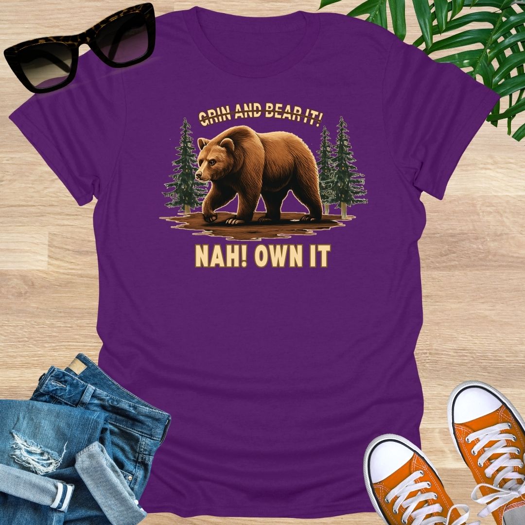 Grin and Bear It? Nah, OWN It., Unisex T-Shirt