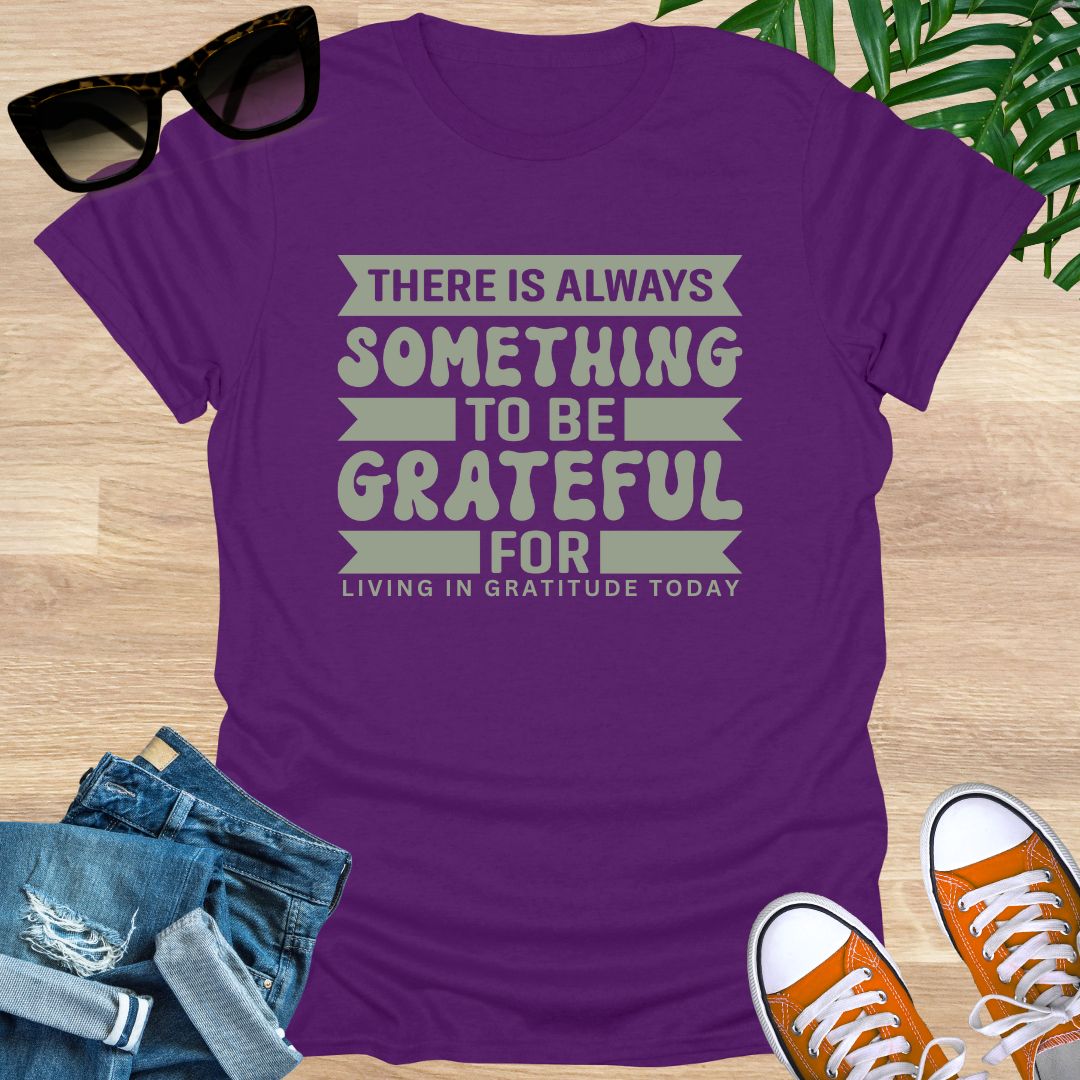 Always Something To Be Grateful For, Unisex T-Shirt
