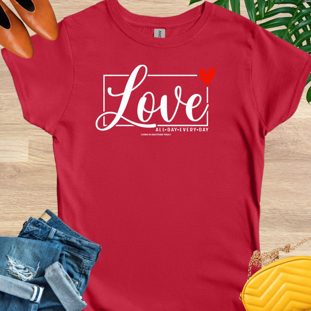 Love All Day Every Day T-Shirt