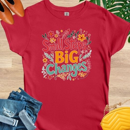 Small Steps, Big Changes T-Shirt