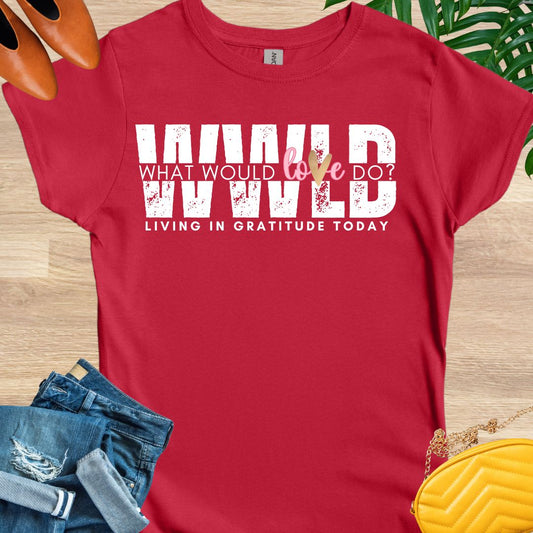 What Would Love Do T-Shirt