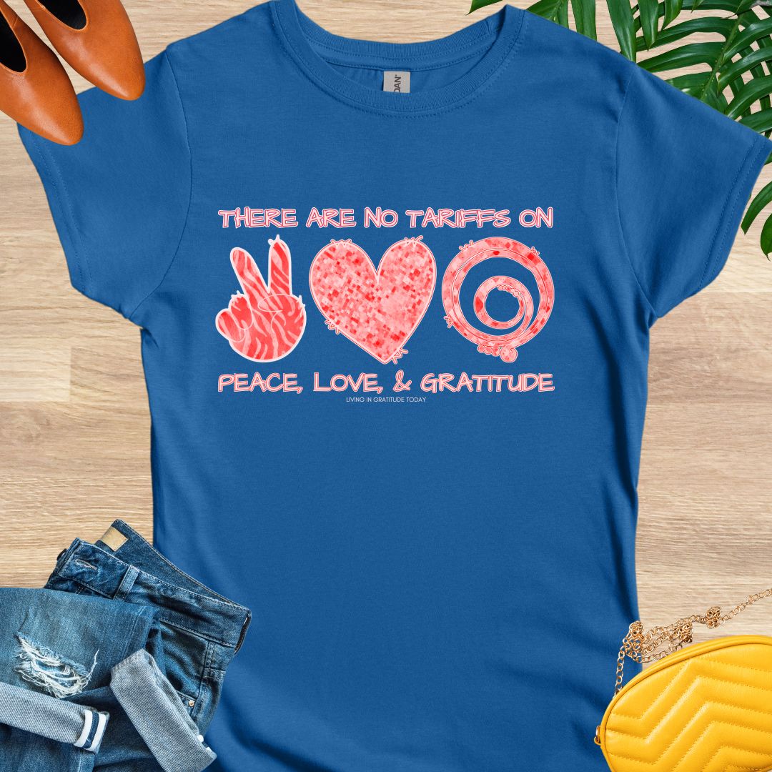 No Tariffs on Peace, Love, and Gratitude T-Shirt