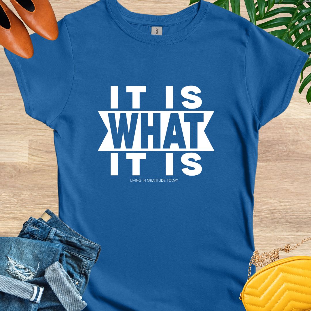It Is What It Is T-Shirt