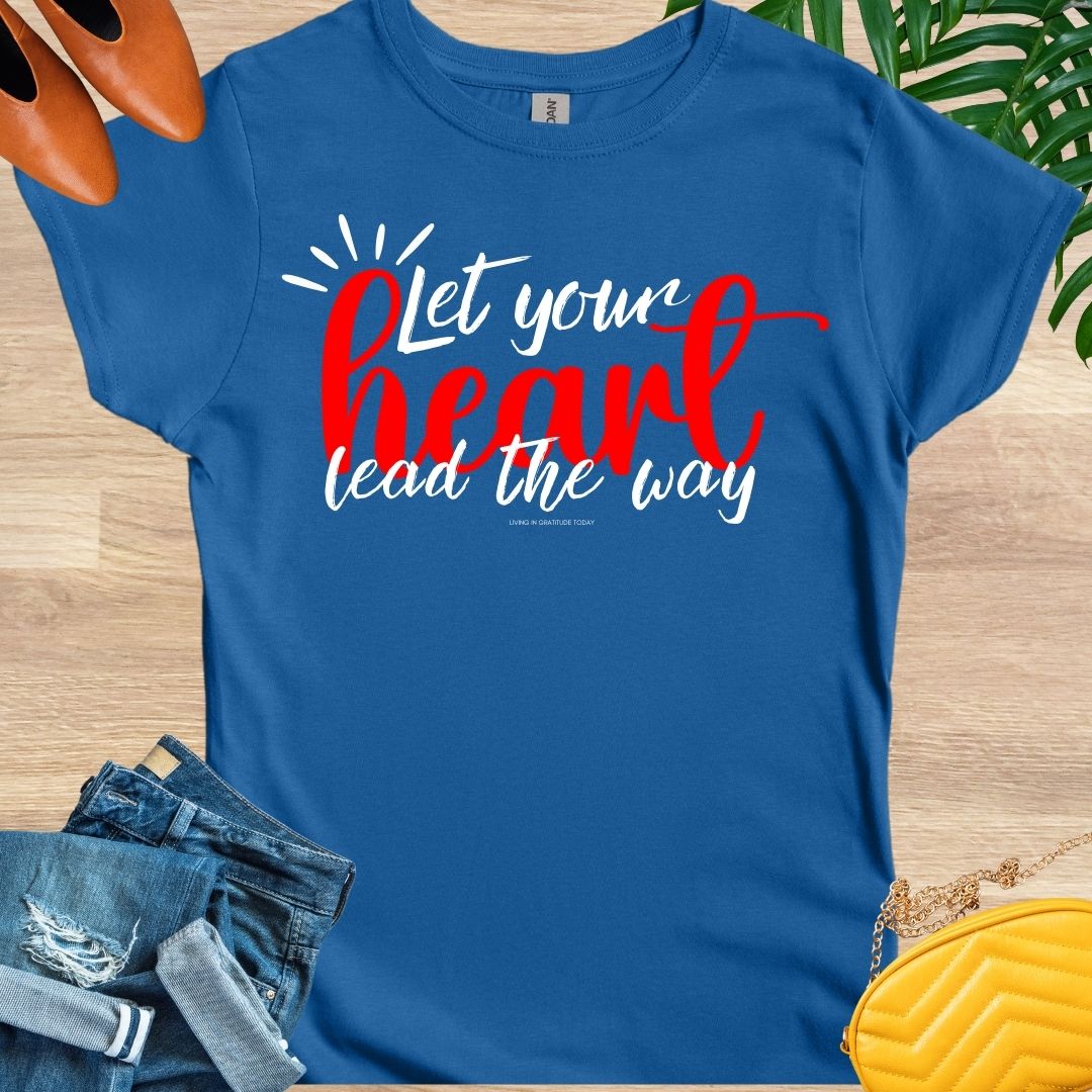 Let Your Heart Lead the Way T-Shirt