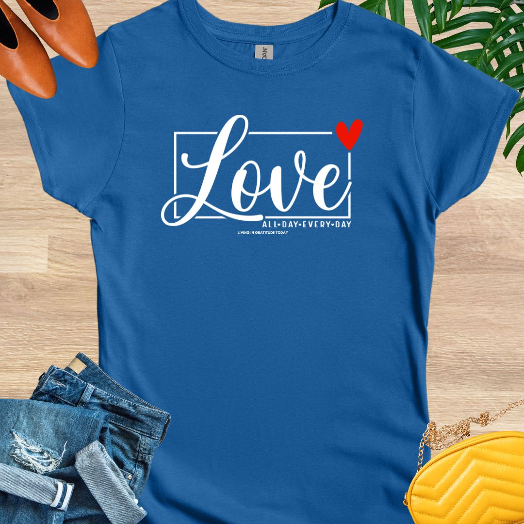 Love All Day Every Day T-Shirt