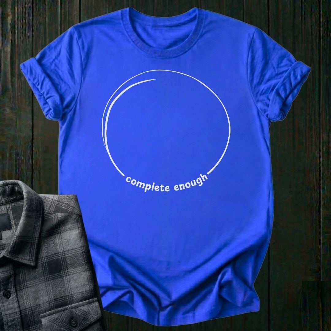 Complete Enough Unisex T-Shirt