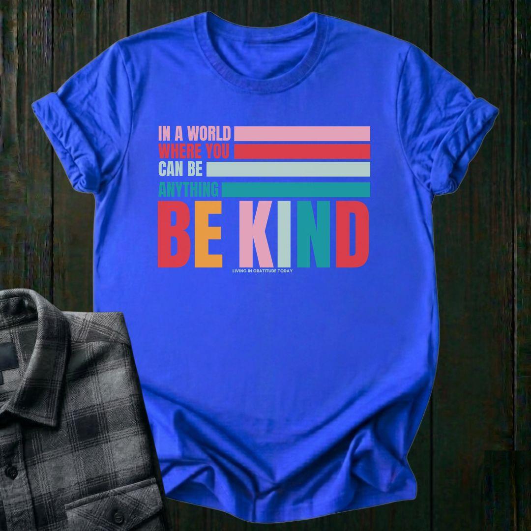 In a World Where You Can Be Anything Be Kind, Unisex T-Shirt