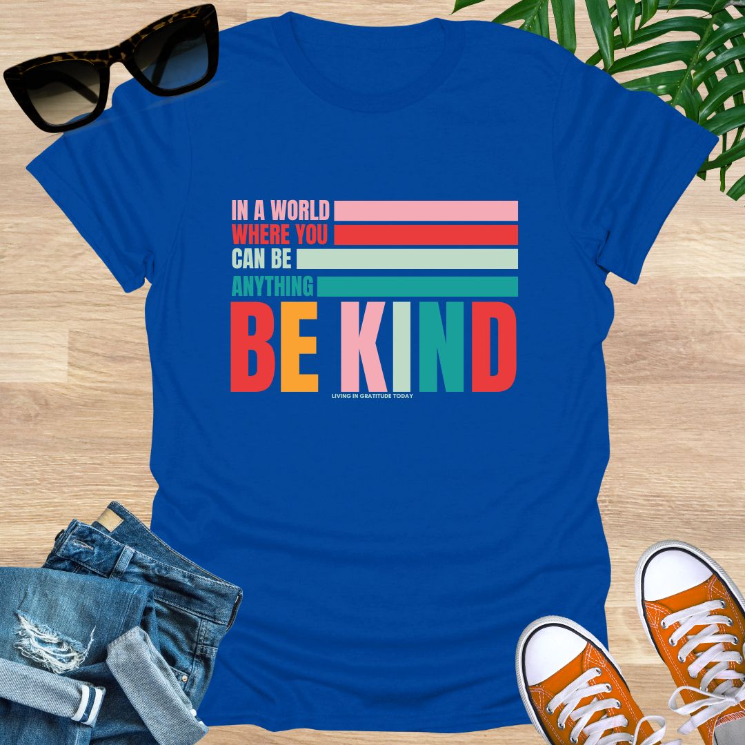 In a World Where You Can Be Anything Be Kind, Unisex T-Shirt