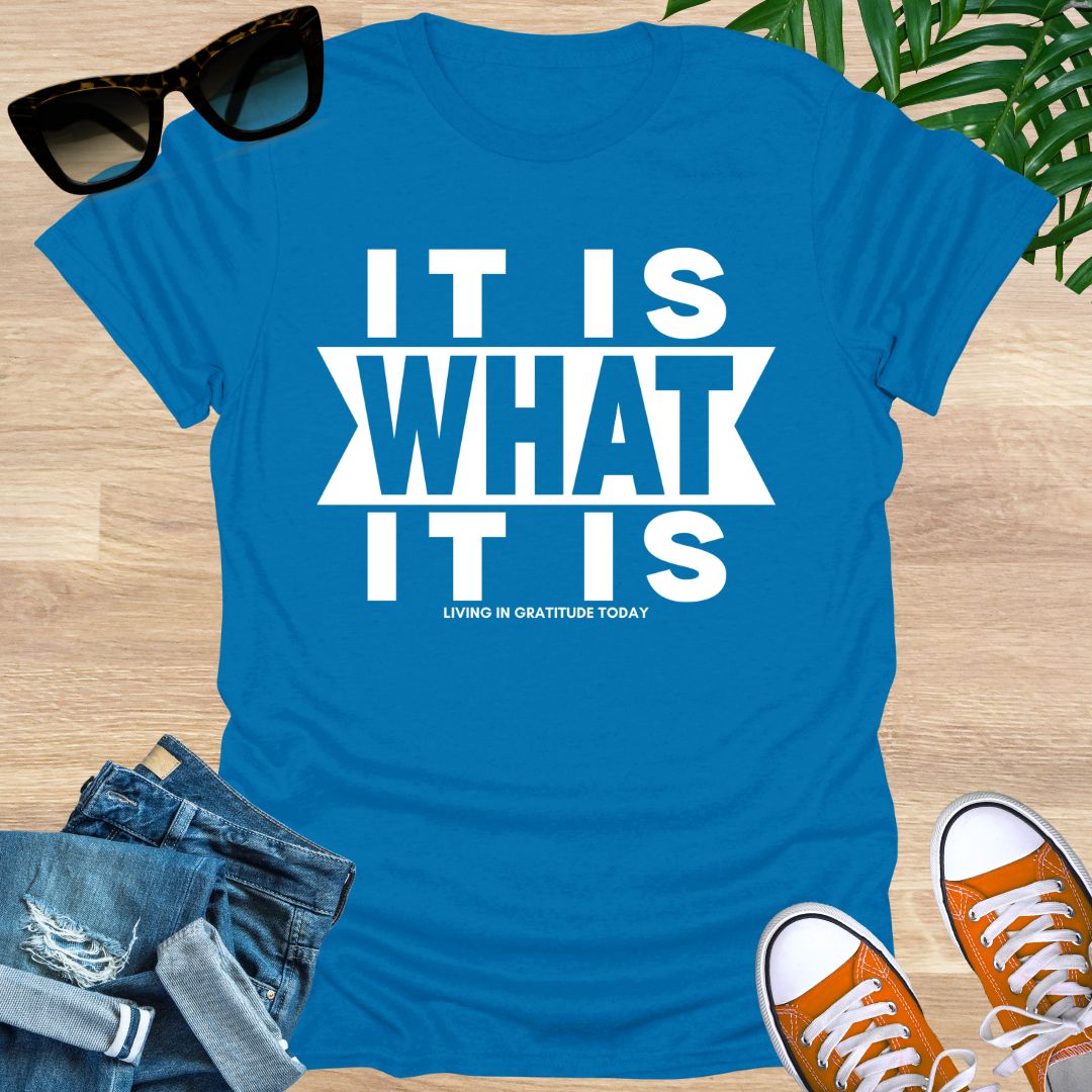 It Is What It Is, Unisex T-Shirt