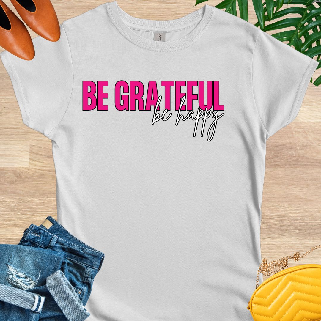 Be GRATEFUL, Be Happy T-Shirt