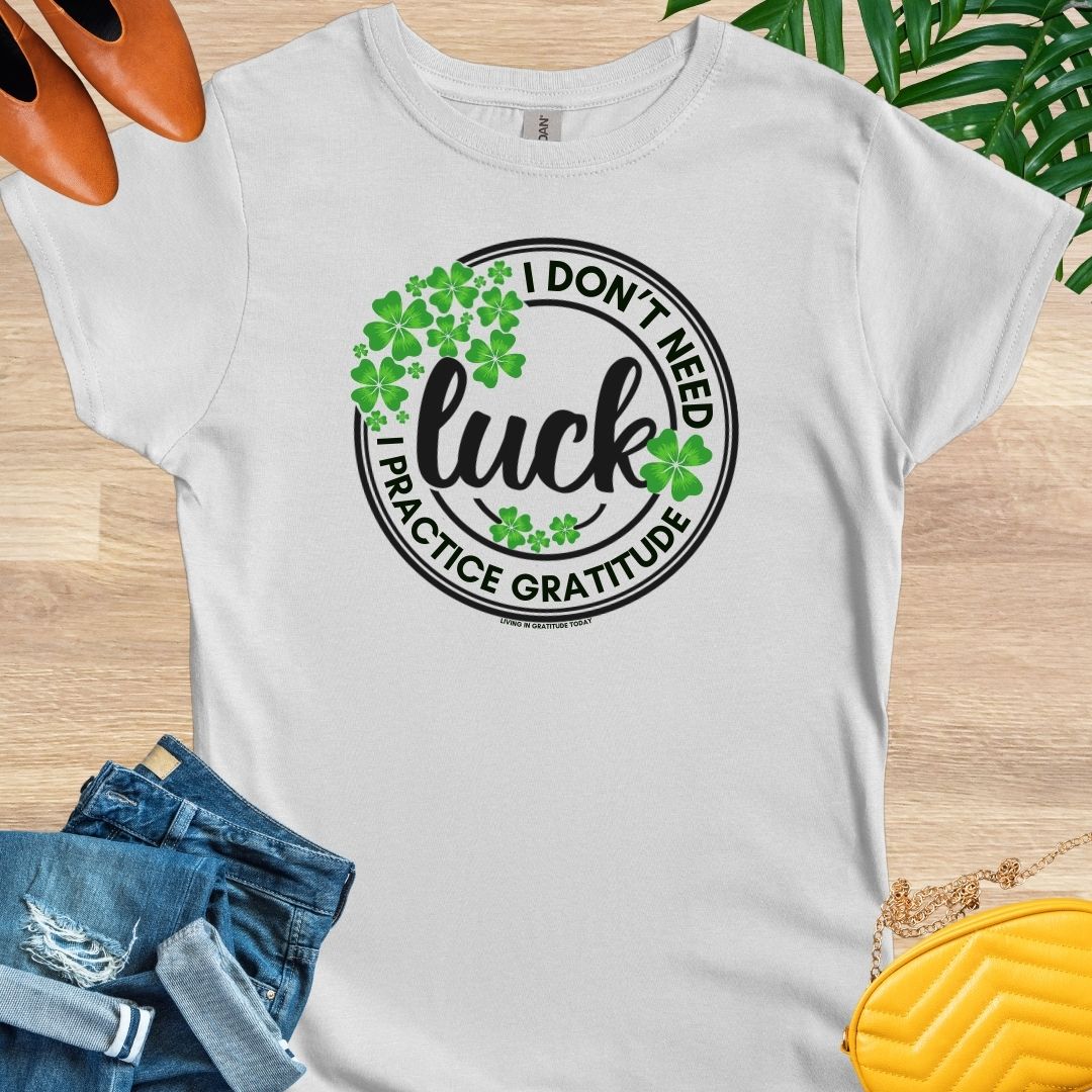 I Don't Need Luck T-Shirt