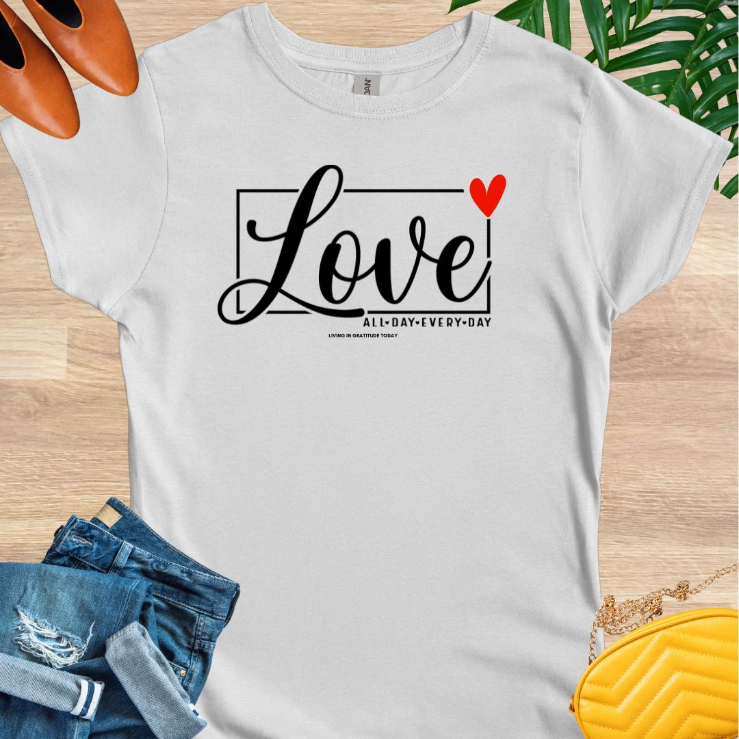 Love All Day Every Day T-Shirt