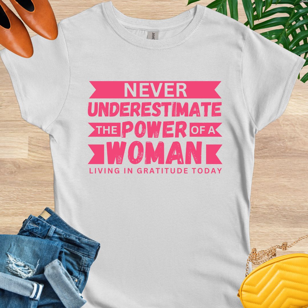 Never Underestimate the Power of a Woman T-Shirt