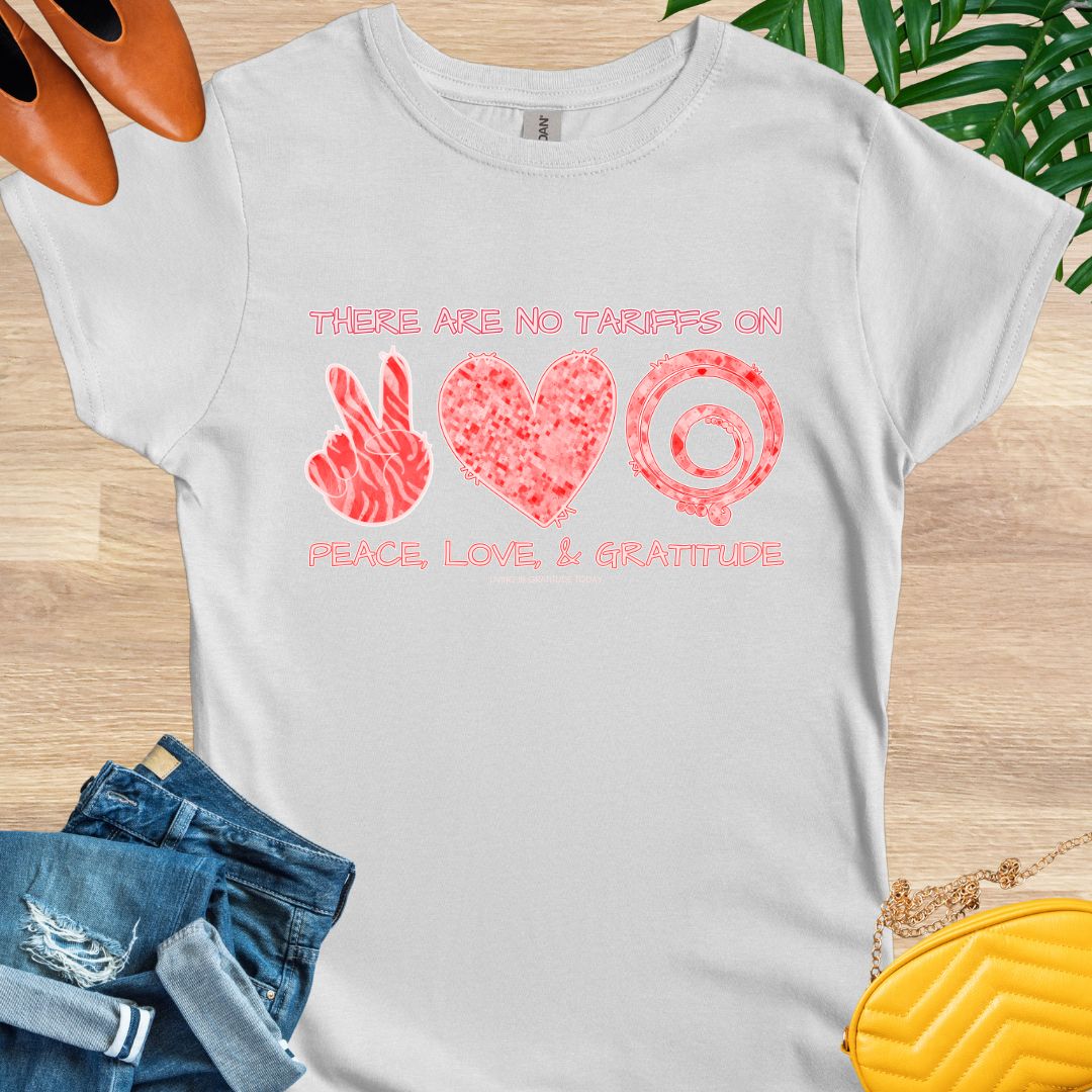 No Tariffs on Peace, Love, and Gratitude T-Shirt
