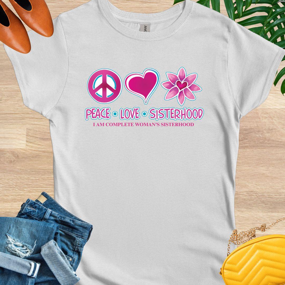 Peace, Love, Sisterhood, I Am Complete Woman T-Shirt