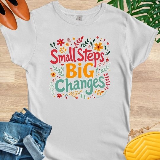 Small Steps, Big Changes T-Shirt