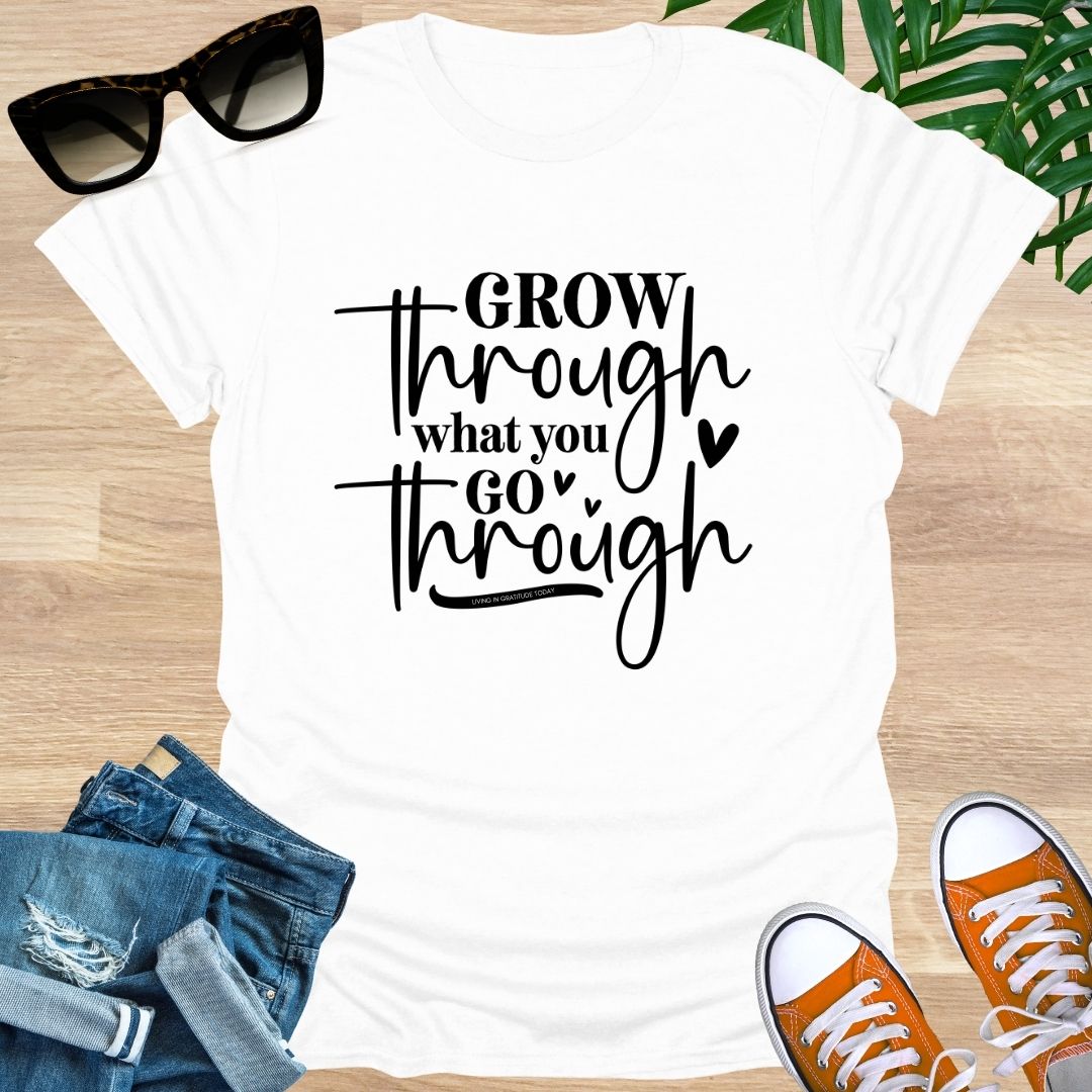 Grow Through What You Go Through,  Unisex T-Shirt