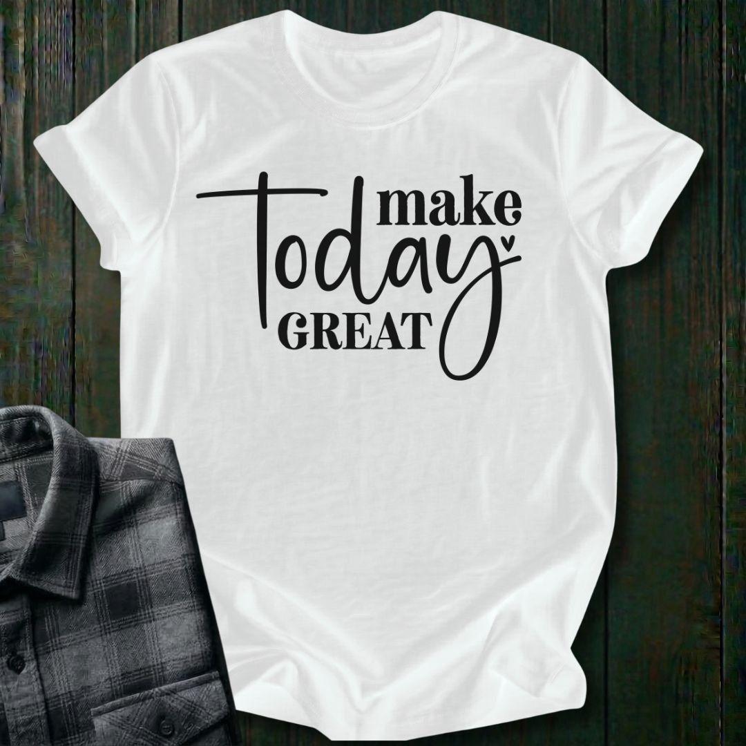 Make Today Great, Unisex T-Shirt