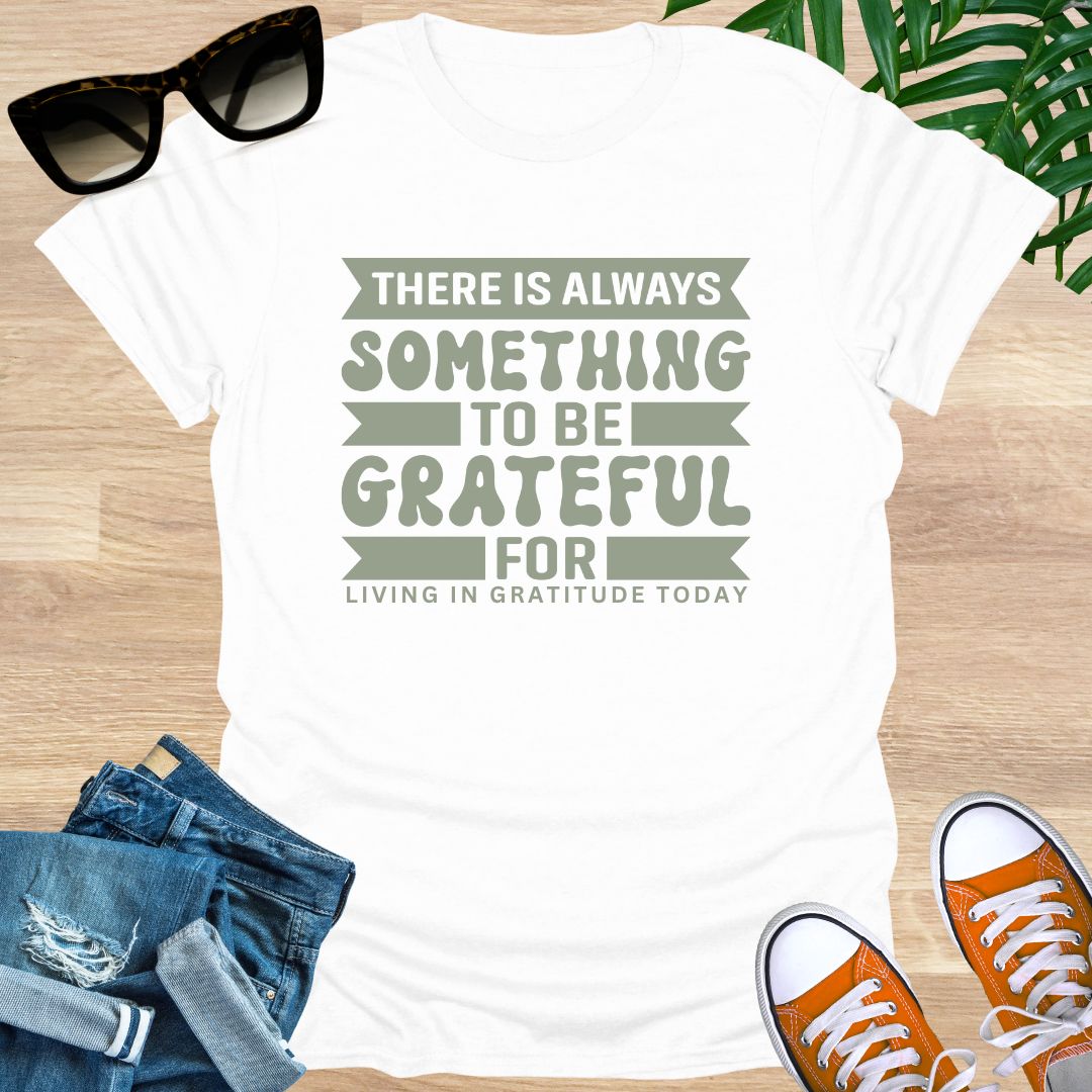 Always Something To Be Grateful For, Unisex T-Shirt