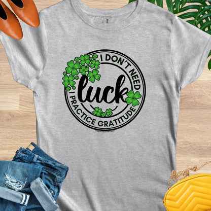 I Don't Need Luck T-Shirt
