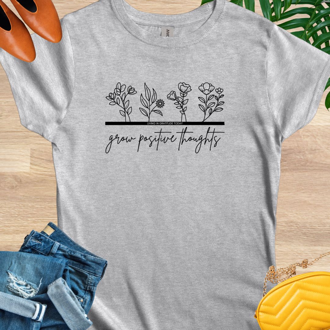Grow Positive Thoughts T-Shirts