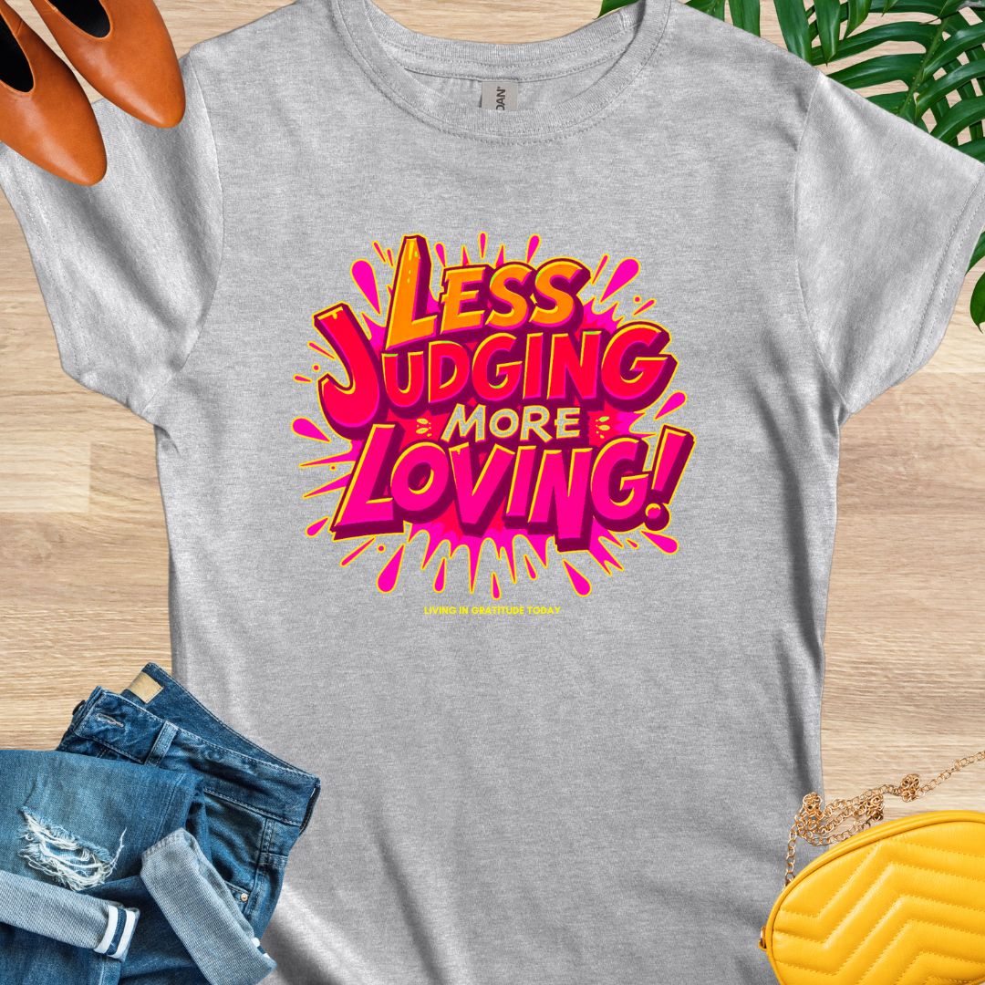 Less Judging, More Loving T-Shirt