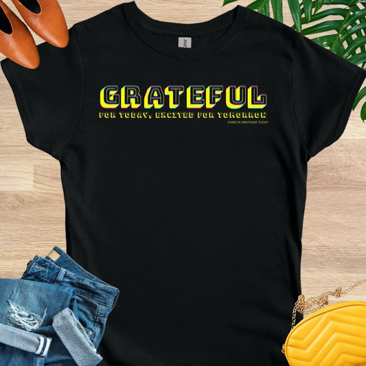 Grateful for Today, Excited for Tomorrow T-Shirt