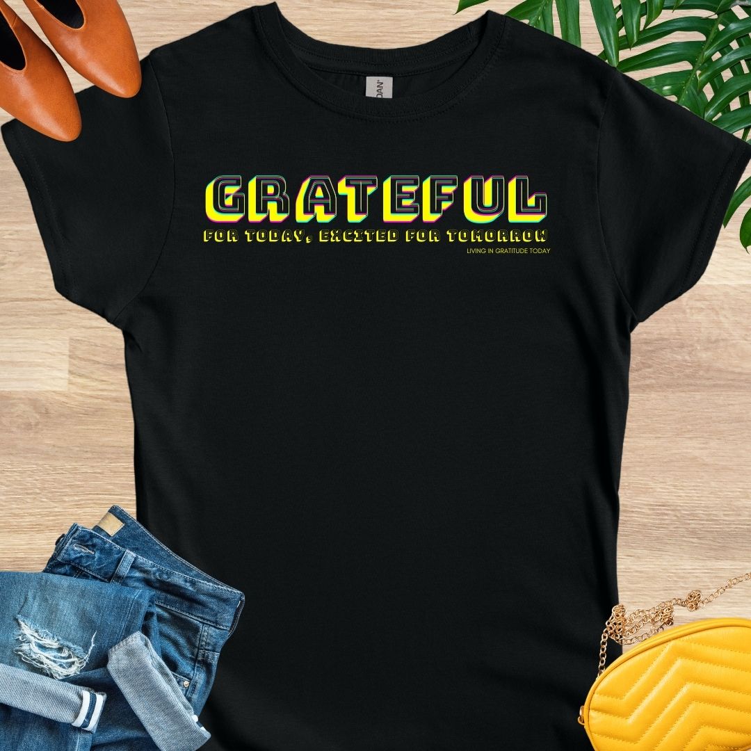 Grateful for Today, Excited for Tomorrow T-Shirt