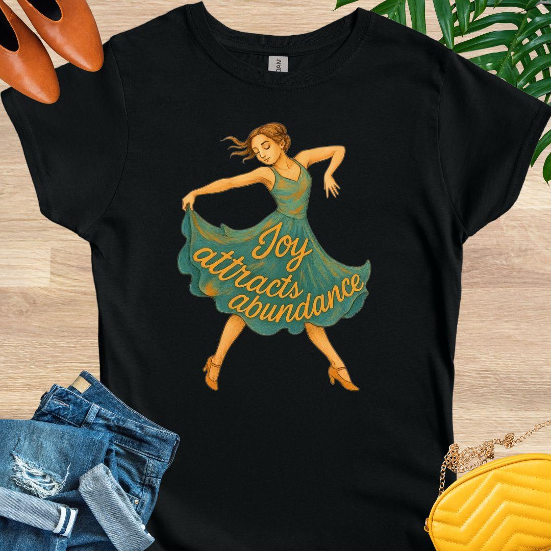 Joy Attracts Abundance (Dancer) T-Shirt
