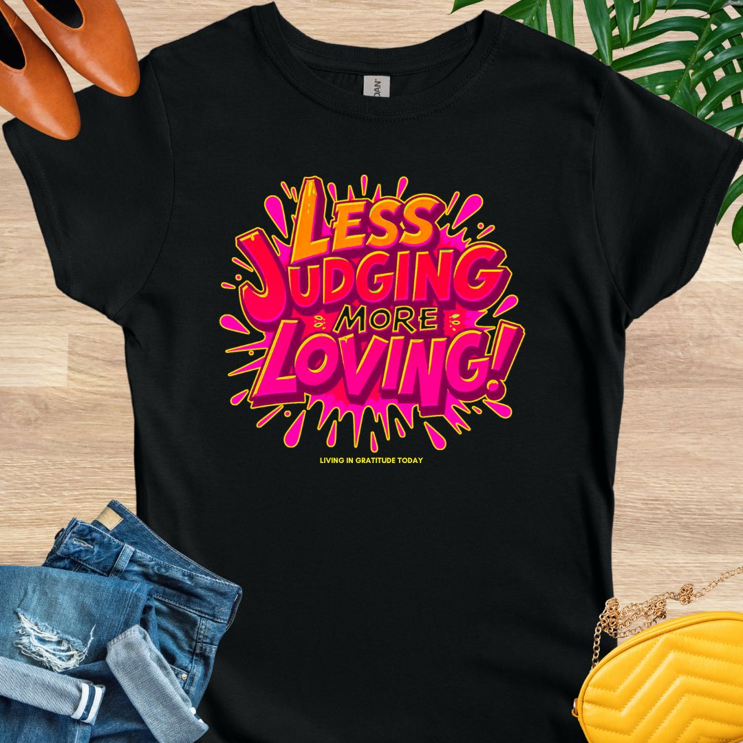 Less Judging, More Loving T-Shirt