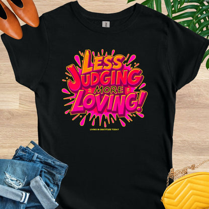 Less Judging, More Loving T-Shirt
