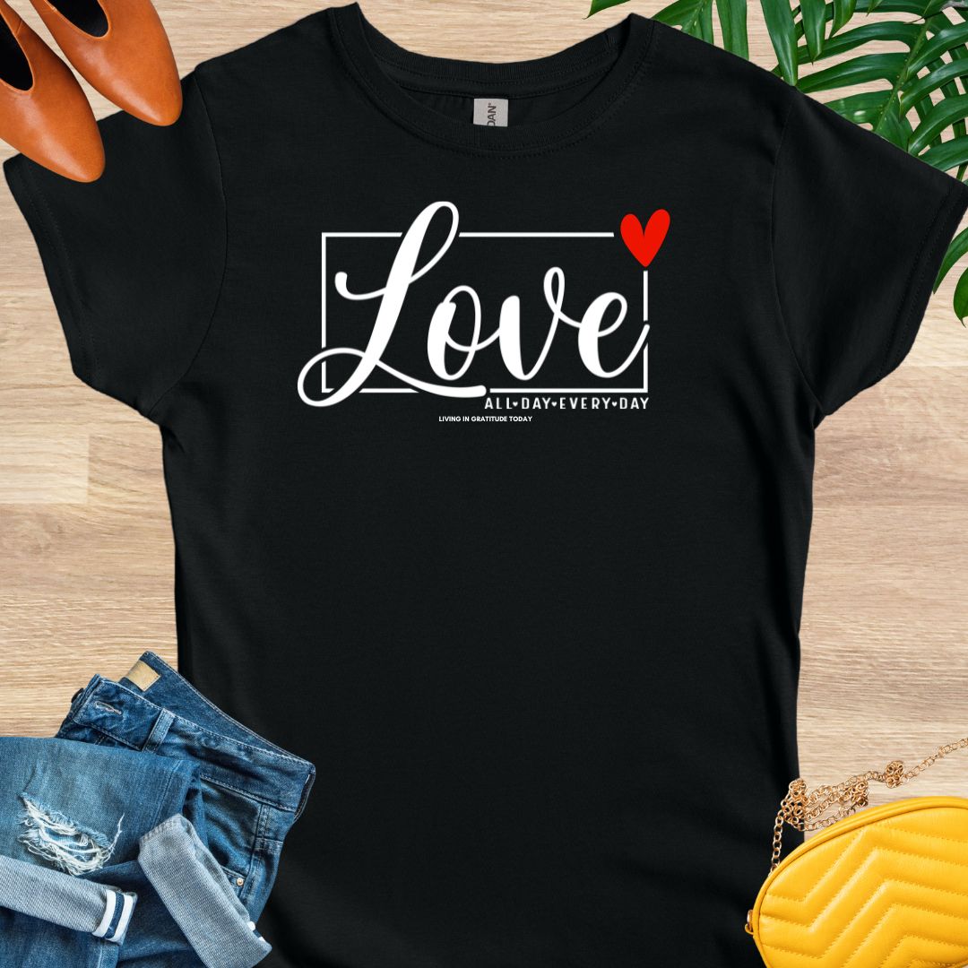 Love All Day Every Day T-Shirt
