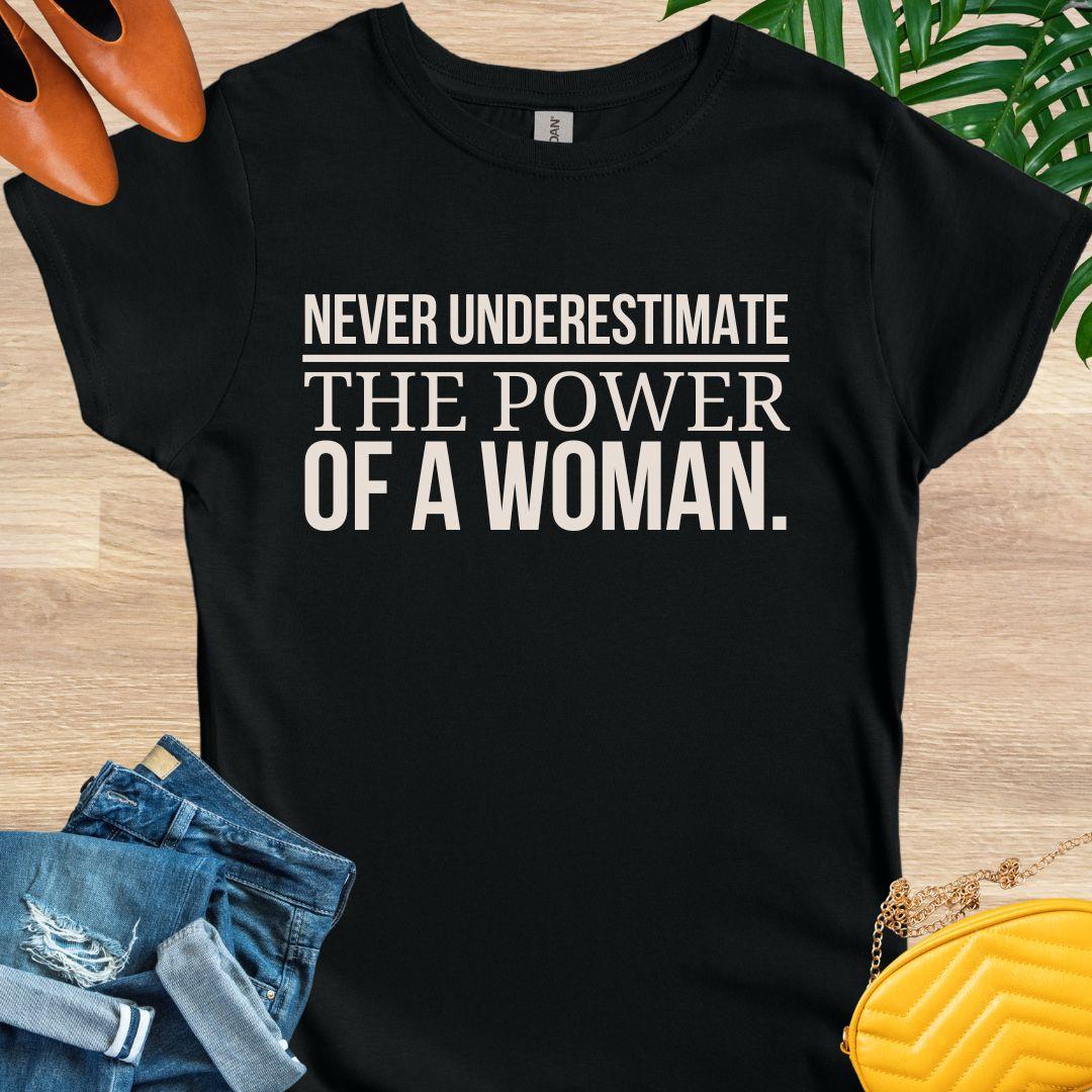Never Underestimate the Power of a Woman T-Shirt