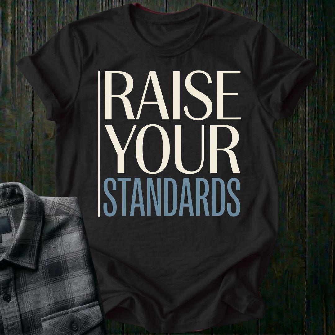 Raise Your Standards Unisex T-Shirt