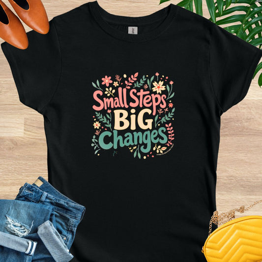 Small Steps, Big Changes T-Shirt